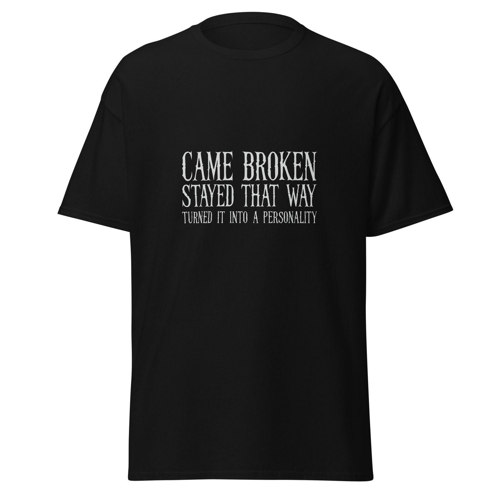 CAME BROKEN. STAYED THAT WAY. TURNED IT INTO A PERSONALITY. — The Quiet Dark Collection