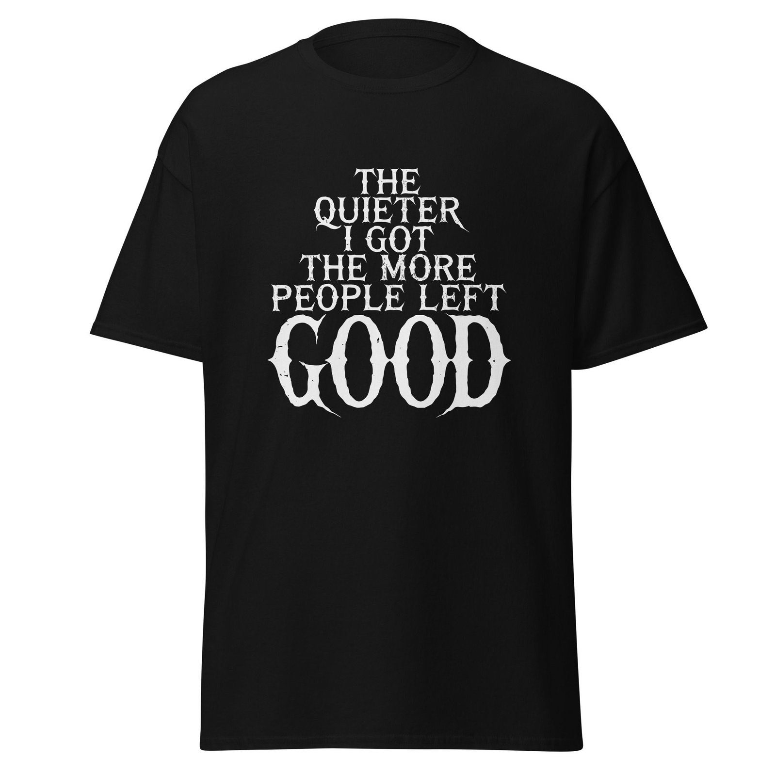 THE QUIETER I GOT, THE MORE PEOPLE LEFT. GOOD. — The Quiet Dark Collection