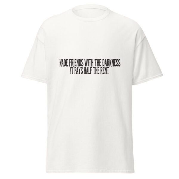 MADE FRIENDS WITH THE DARKNESS. IT PAYS HALF THE RENT. WHITE — The Quiet Dark Collection