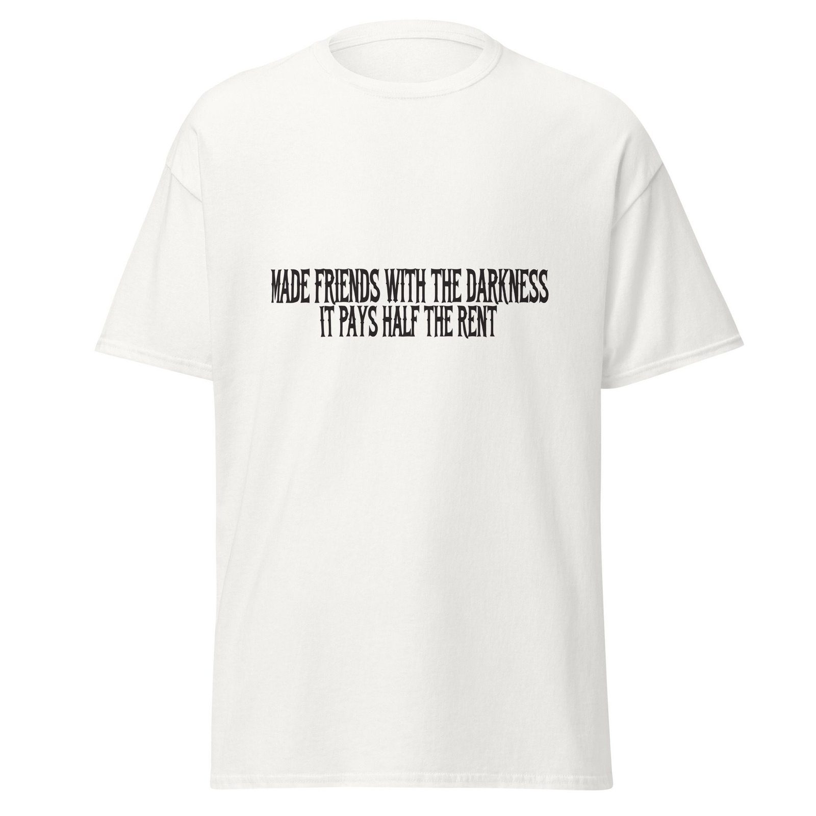 MADE FRIENDS WITH THE DARKNESS. IT PAYS HALF THE RENT. WHITE — The Quiet Dark Collection
